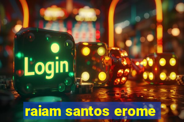 raiam santos erome